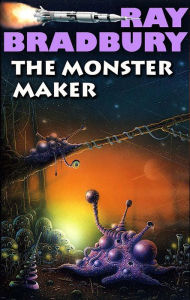 Title: The Monster Maker, Author: Ray Bradbury