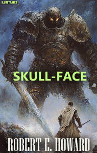 Title: Skull-Face. Illustrated, Author: Robert E. Howard