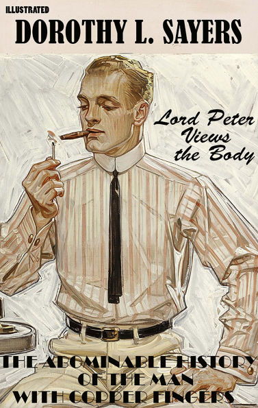 Lord Peter Views the Body: The Abominable History of the Man with Copper Fingers. Illustrated