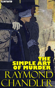 Title: The Simple Art of Murder. Illustrated, Author: Raymond Chandler