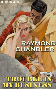 Title: Trouble Is My Business. Philip Marlowe. Illustrated, Author: Raymond Chandler