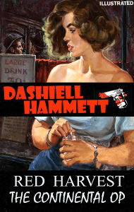 Title: Red Harvest. The Continental Op. Illustrated, Author: Dashiell Hammett