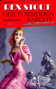 Title: Her Forbidden Knight. Illustrated, Author: Rex Stout