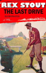 Title: The Last Drive. Illustrated, Author: Rex Stout