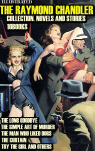 Title: The Raymond Chandler Collection. Novels and Stories (10 Books). Illustrated: The Long Goodbye, The Simple Art of Murder, The Man Who Liked Dogs, The Curtain, Try The Girl and others, Author: Raymond Chandler