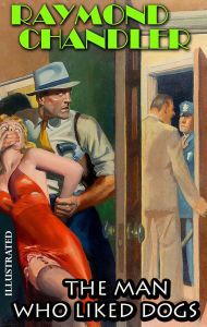 Title: The Man Who Liked Dogs. Illustrated, Author: Raymond Chandler