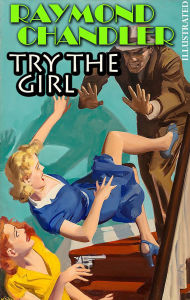 Title: Try the Girl. Illustrated, Author: Raymond Chandler