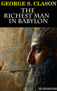 Title: The Richest Man in Babylon. Illustrated, Author: George S. Clason