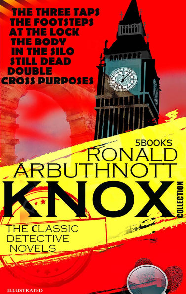 The ?lassic Detective Novels. Ronald Arbuthnott Knox Collection (5 Books). Illustrated: The Three Taps, The Footsteps at the Lock, The Body in the Silo, Still Dead, Double Cross Purposes