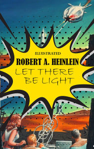 Title: Let There Be Light. Illustrated, Author: Robert A. Heinlein