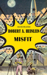 Title: Misfit. Illustrated, Author: Robert A. Heinlein