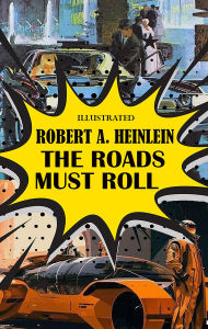 Title: The Roads Must Roll. Illustrated, Author: Robert A. Heinlein