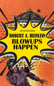 Title: Blowups Happen. Illustrated, Author: Robert A. Heinlein