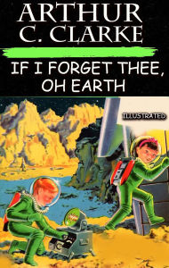 Title: If I Forget Thee, Oh Earth. Illustrated, Author: Arthur C. Clarke