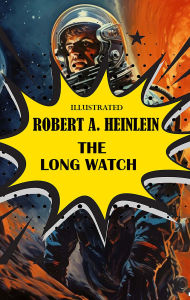 Title: The Long Watch. Illustrated, Author: Robert A. Heinlein