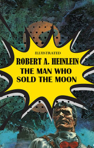 Title: The Man Who Sold the Moon. Illustrated, Author: Robert A. Heinlein