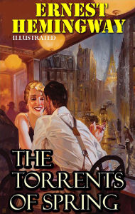 Title: The Torrents of Spring. Illustrated, Author: Ernest Hemingway