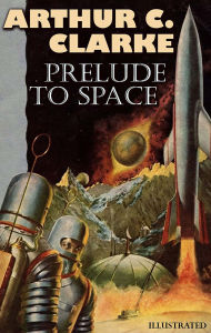 Title: Prelude to Space. Illustrated, Author: Arthur C. Clarke