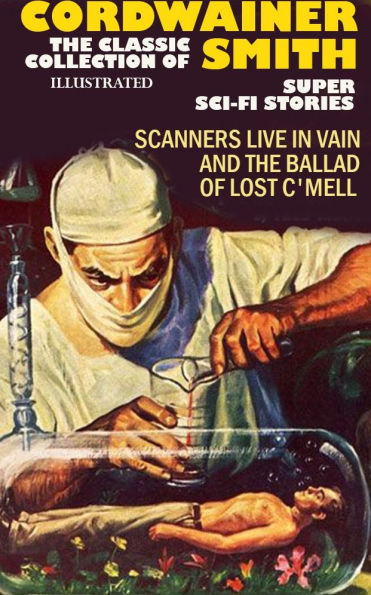 The Classic Collection of Cordwainer Smith. Super Sci-Fi stories. Illustrated: Scanners Live in Vain and The Ballad of Lost C'Mell