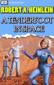 Title: A Tenderfoot in Space. Illustrated, Author: Robert A. Heinlein