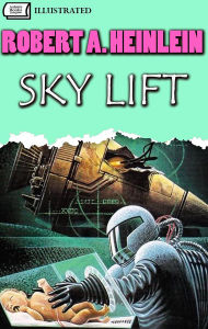 Title: Sky Lift. Illustrated, Author: Robert A. Heinlein