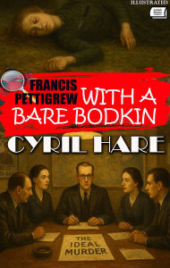 Title: With a Bare Bodkin. Francis Pettigrew. Illustrated, Author: Cyril Hare