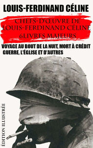 Title: Chefs-d'ouvre de Louis-Ferdinand Céline. 6 livres majeurs. Édition illustrée: Voyage au bout de la nuit, Mort à crédit, Guerre, L'Église et d'autres, Author: Louis-Ferdinand Céline