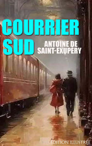 Title: Courrier Sud. Édition illustrée, Author: Antoine de Saint-Exupéry