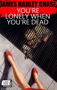Title: You're Lonely When You're Dead. Illustrated, Author: James Hadley Chase