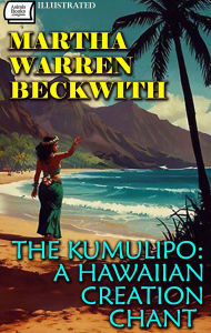 Title: The Kumulipo: A Hawaiian Creation Chant. Illustrated, Author: Martha Warren Beckwith