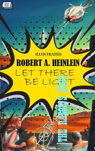 Title: Let There Be Light. Illustrated, Author: Robert A. Heinlein
