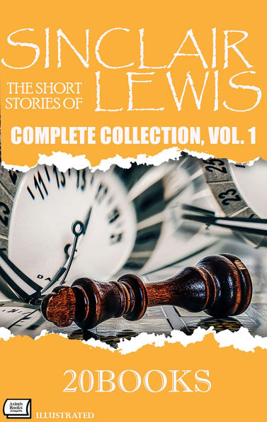 The Short Stories of Sinclair Lewis: Complete Collection, Vol. 1 - Illustrated ( 20 Books )