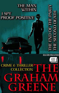 Title: The Graham Greene Crime & Thriller Collection. Illustrated: The Man Within, I Spy, Proof Positive, The End of the Party, The Second Death, Author: Graham Greene
