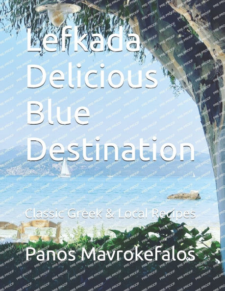 Lefkada Delicious Blue Destination: Classic Greek & Local Recipes