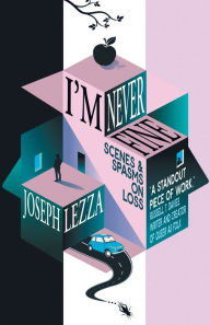Free e books free downloads I'm Never Fine: Scenes and Spasms on Loss by Joseph Lezza, Joseph Lezza English version