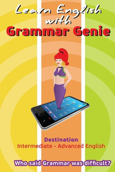 Grammar Genie: Destination Intermediate-Advanced Who said Grammar was difficult