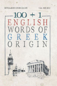 Title: 100 +1 English Words of Greek Origin, Author: Kyriakos Georgiadis