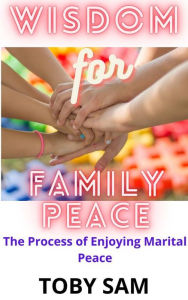Title: Wisdom For Family Peace, Author: Toby Sam