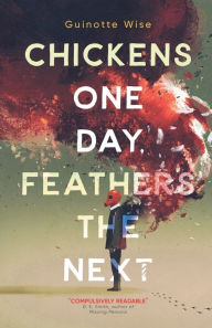 Title: Chickens One Day, Feathers the Next, Author: Guinotte Wise