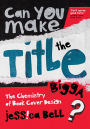 Can You Make the Title Bigga?: The Chemistry of Book Cover Design