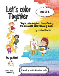 Title: Let's color together: Learn to paint, Author: Julia Iliadis