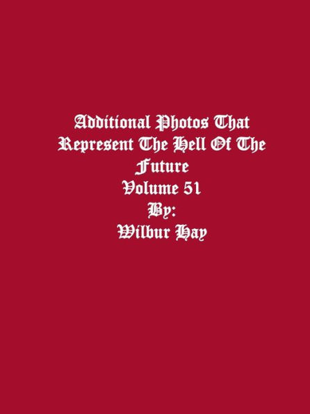 Additional Photos That Represent The Hell Of The Future: Volume 51