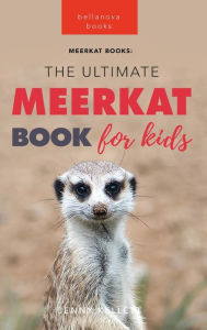 Title: Meerkats: The Ultimate Meerkat Book for Kids: 100+ Amazing Meerkat Facts, Photos, Quiz & More, Author: Jenny Kellett