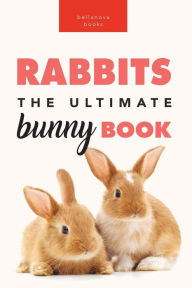 Title: Rabbits: 100+ Amazing Rabbit Facts, Photos, Species Guide & More, Author: Jenny Kellett