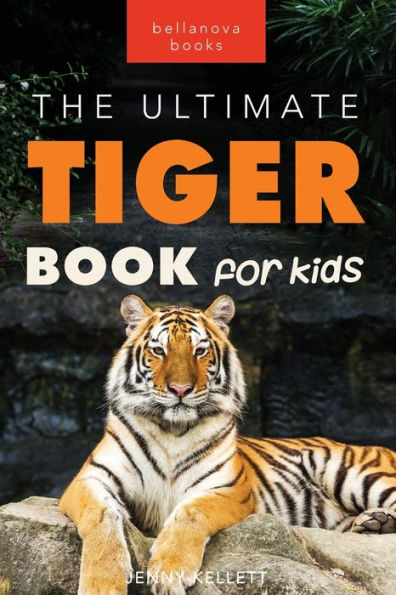Tigers The Ultimate Tiger Book for Kids: 100+ Roar-some Facts, Photos, Quiz & More