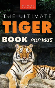 Title: Tigers: The Ultimate Tiger Book for Kids:100+ Roar-some Tiger Facts, Photos, Quiz & More, Author: Jenny Kellett