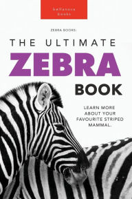 Title: Zebras The Ultimate Zebra Book for Kids: 100+ Amazing Zebra Facts, Photos, Quiz & More, Author: Jenny Kellett