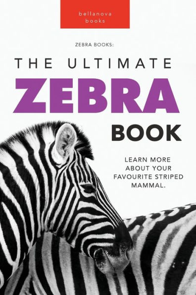 Zebras The Ultimate Zebra Book for Kids: 100+ Amazing Facts, Photos, Quiz & More