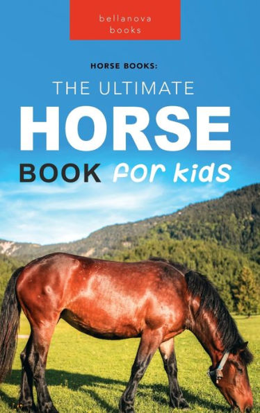 Horses: The Ultimate Horse Book for Kids:100+ Amazing Horse & Pony Facts, Photos, Quiz & More