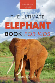 Title: Elephants The Ultimate Elephant Book for Kids: 100+ Amazing Elephants Facts, Photos, Quiz + More, Author: Jenny Kellett